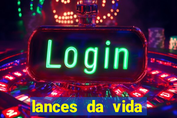 lances da vida assistir online